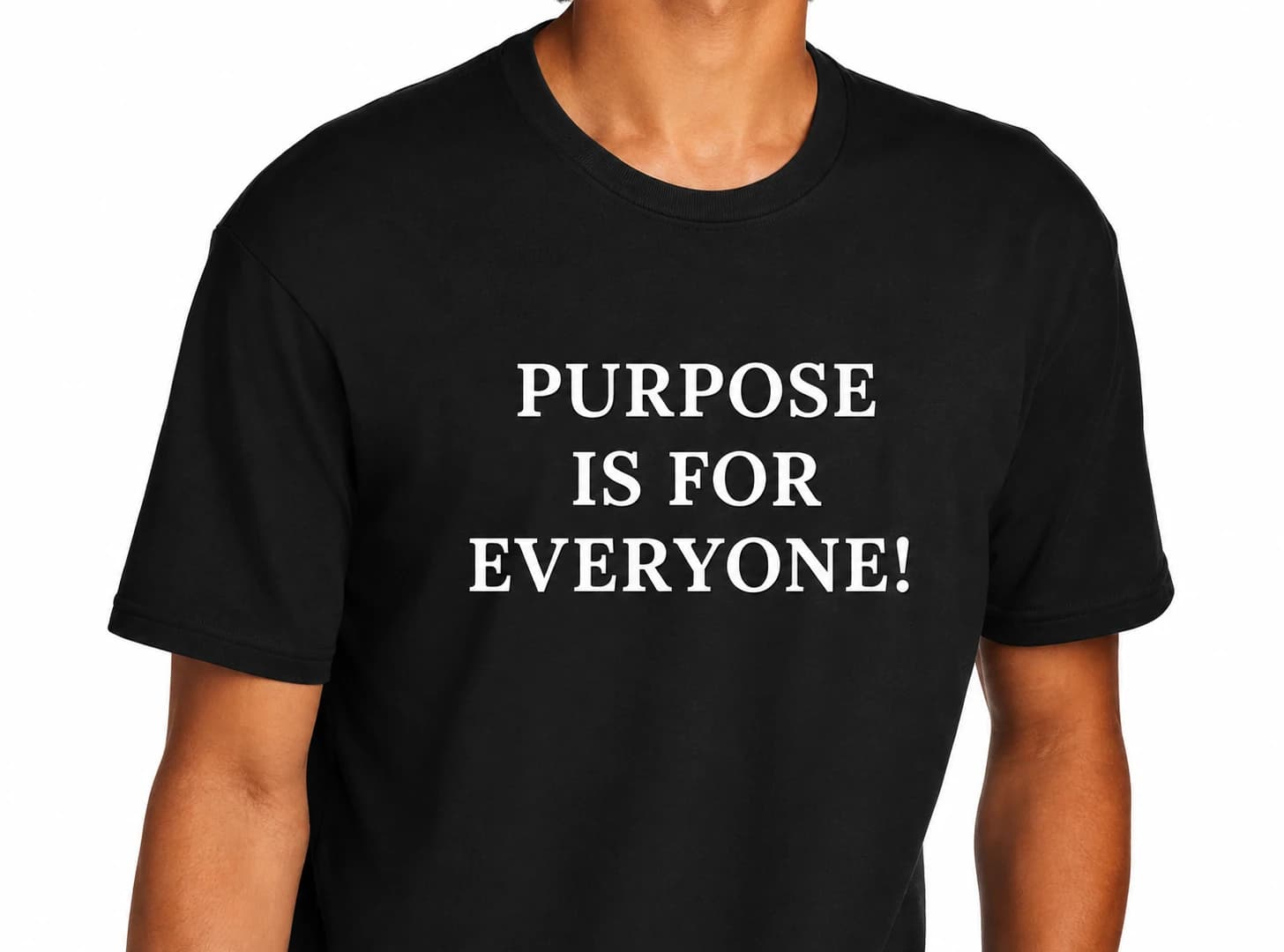 Purpose Is For Everyone! T-shirt